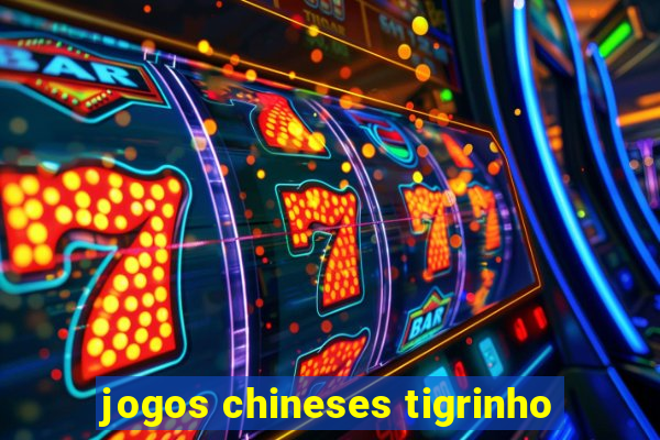 jogos chineses tigrinho